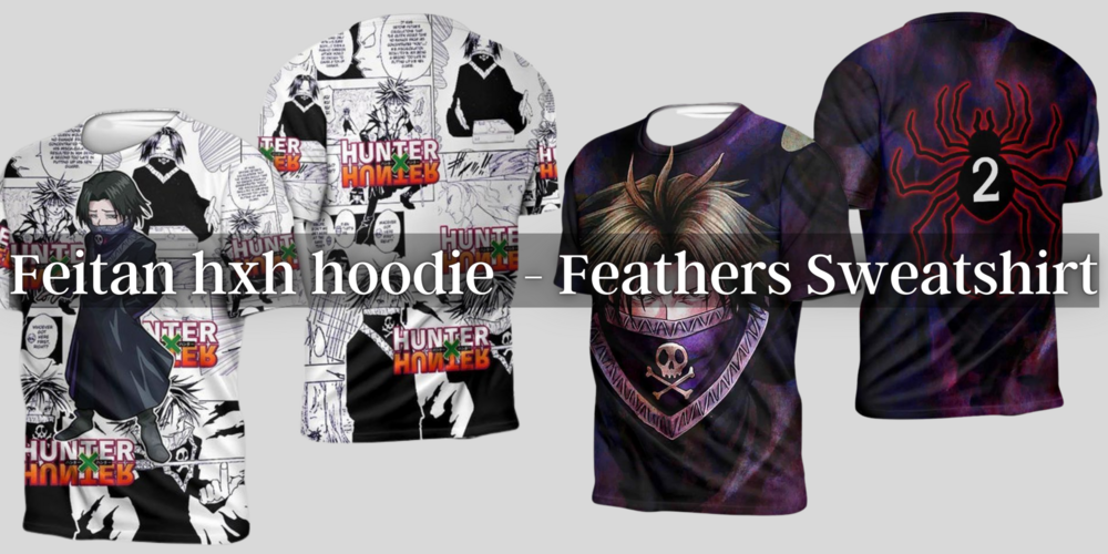 Feitan hxh hoodie is your best choice: guide how to buy a hoodie